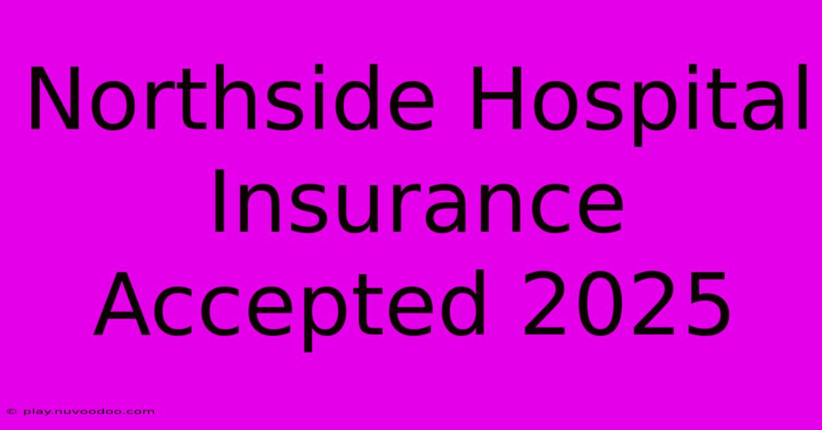 Northside Hospital Insurance Accepted 2025