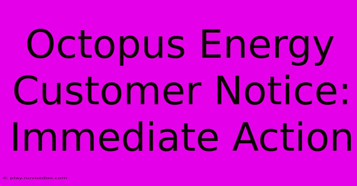 Octopus Energy Customer Notice: Immediate Action