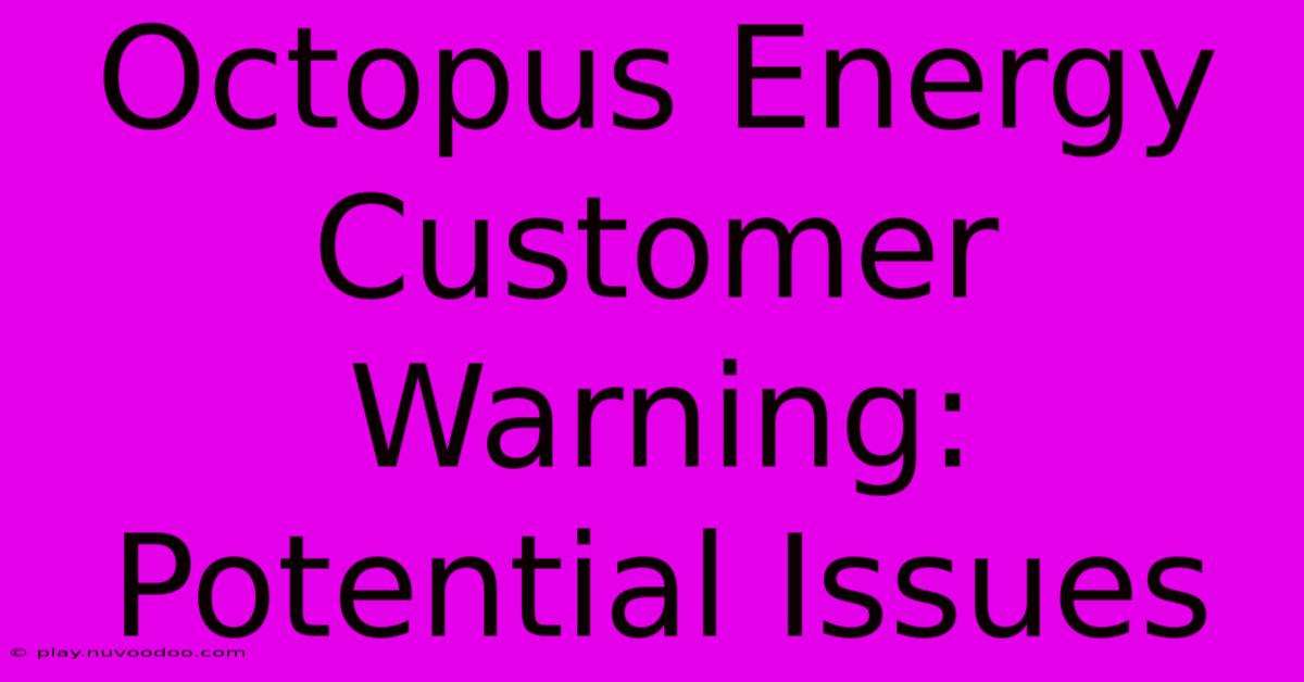 Octopus Energy Customer Warning: Potential Issues