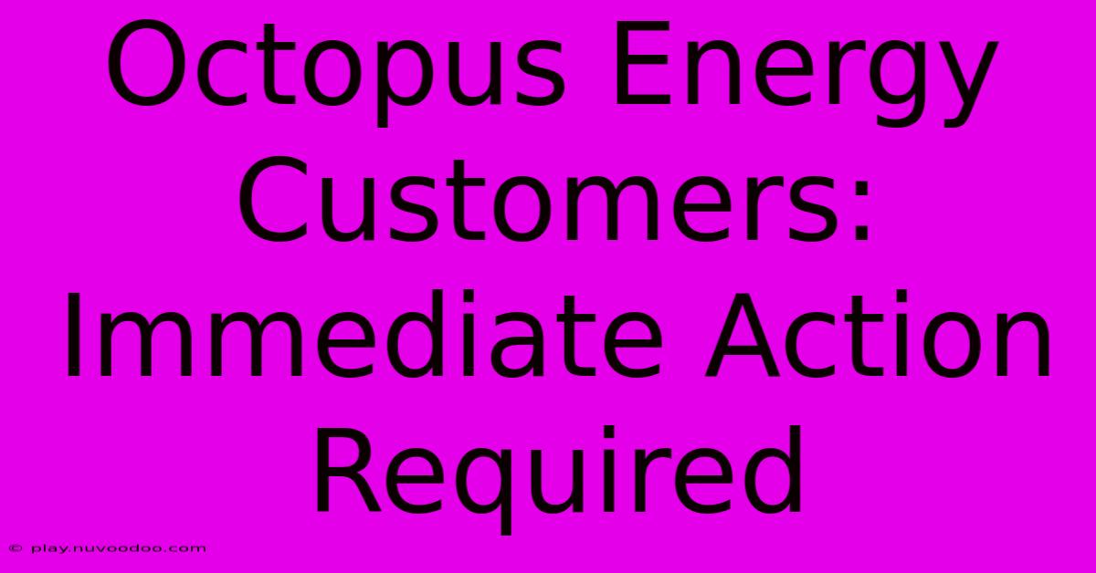 Octopus Energy Customers: Immediate Action Required