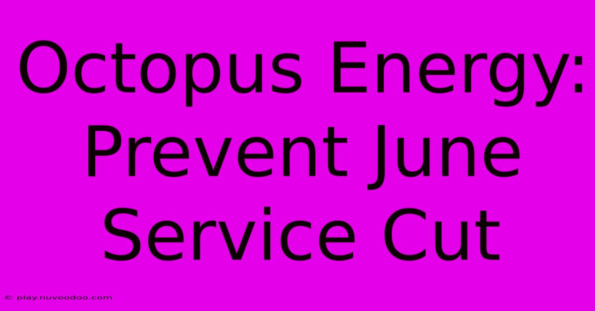 Octopus Energy: Prevent June Service Cut