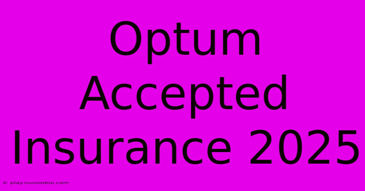 Optum Accepted Insurance 2025