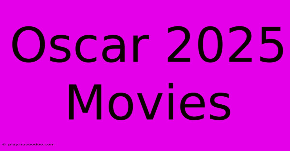 Oscar 2025 Movies