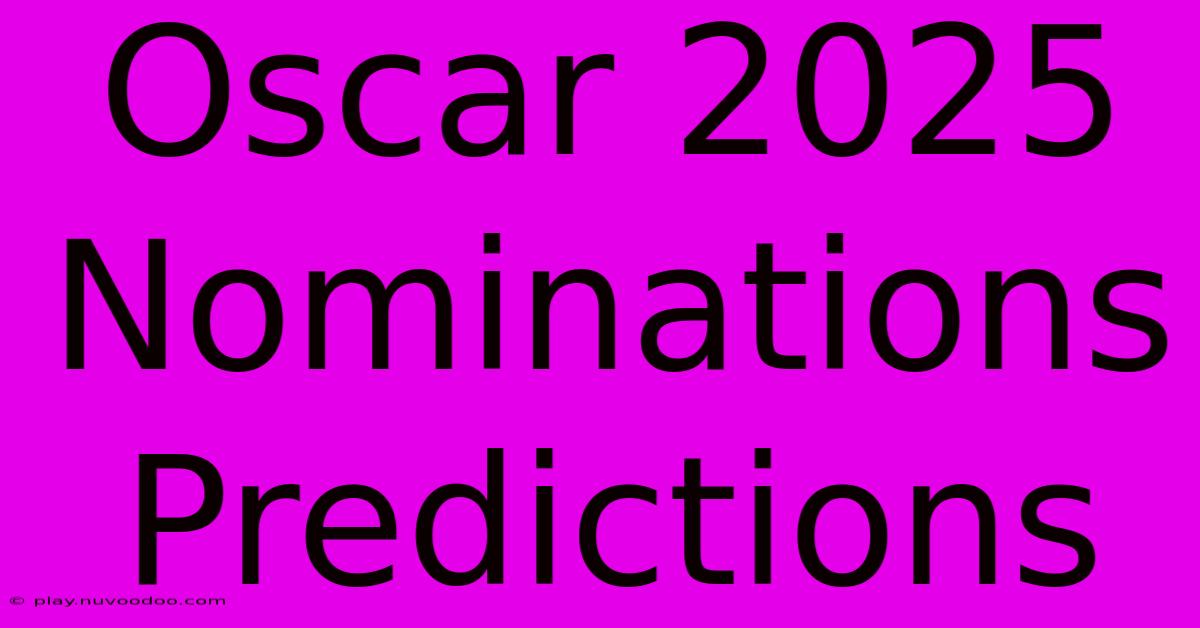 Oscar 2025 Nominations Predictions