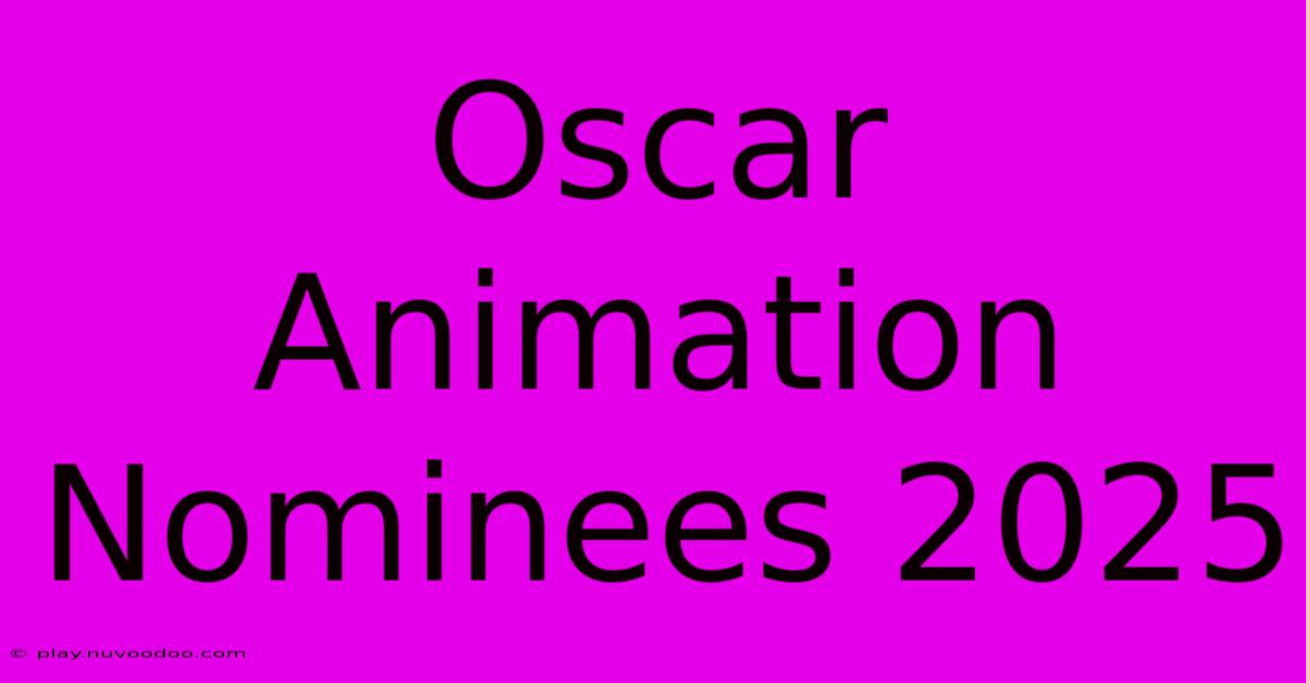 Oscar Animation Nominees 2025