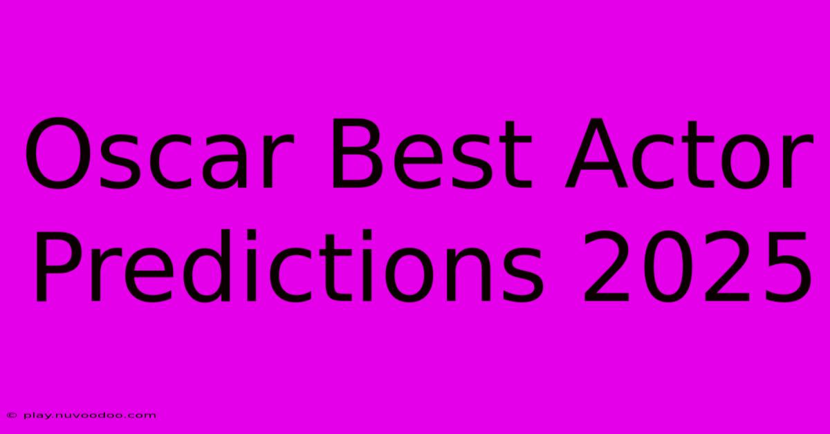 Oscar Best Actor Predictions 2025