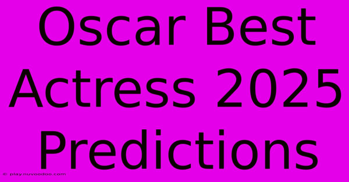 Oscar Best Actress 2025 Predictions