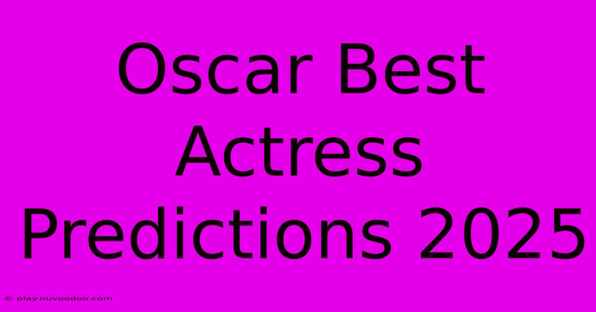 Oscar Best Actress Predictions 2025