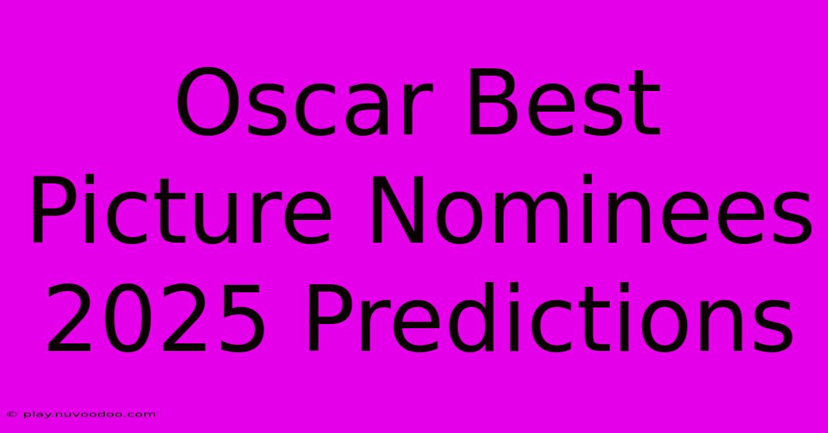 Oscar Best Picture Nominees 2025 Predictions