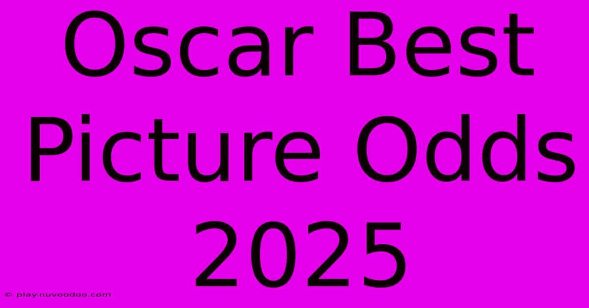 Oscar Best Picture Odds 2025