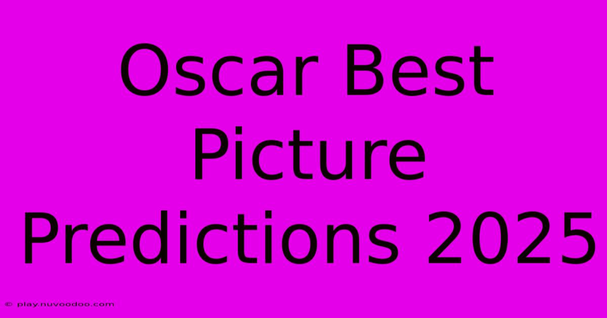 Oscar Best Picture Predictions 2025