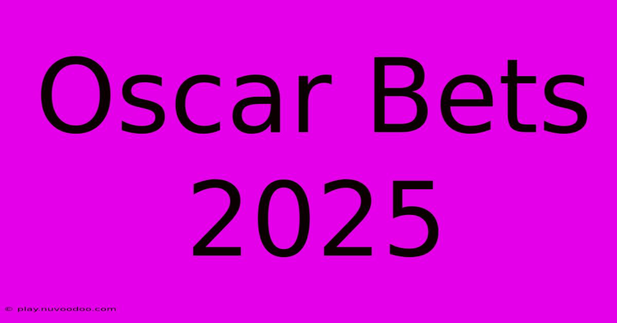 Oscar Bets 2025