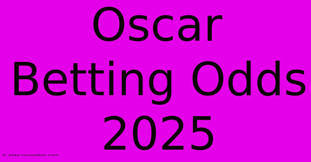 Oscar Betting Odds 2025