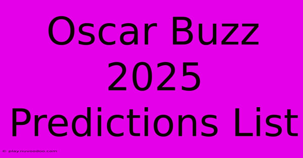 Oscar Buzz 2025 Predictions List