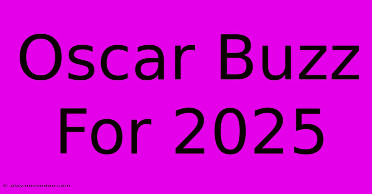 Oscar Buzz For 2025