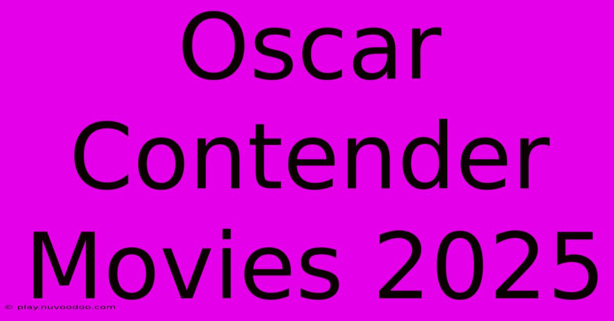 Oscar Contender Movies 2025