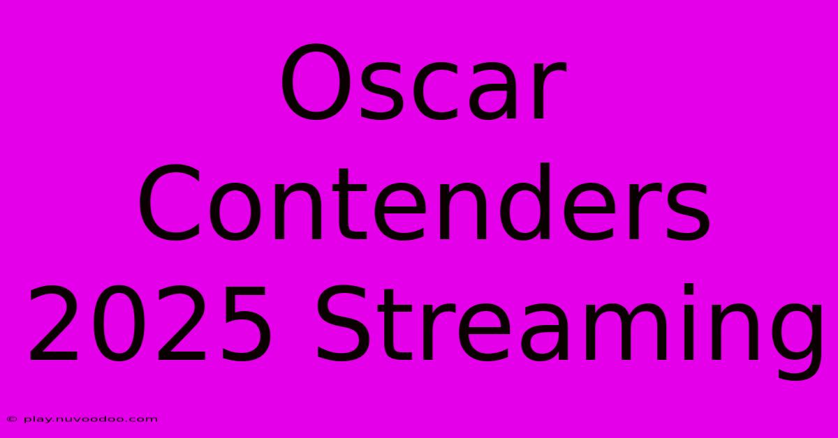 Oscar Contenders 2025 Streaming