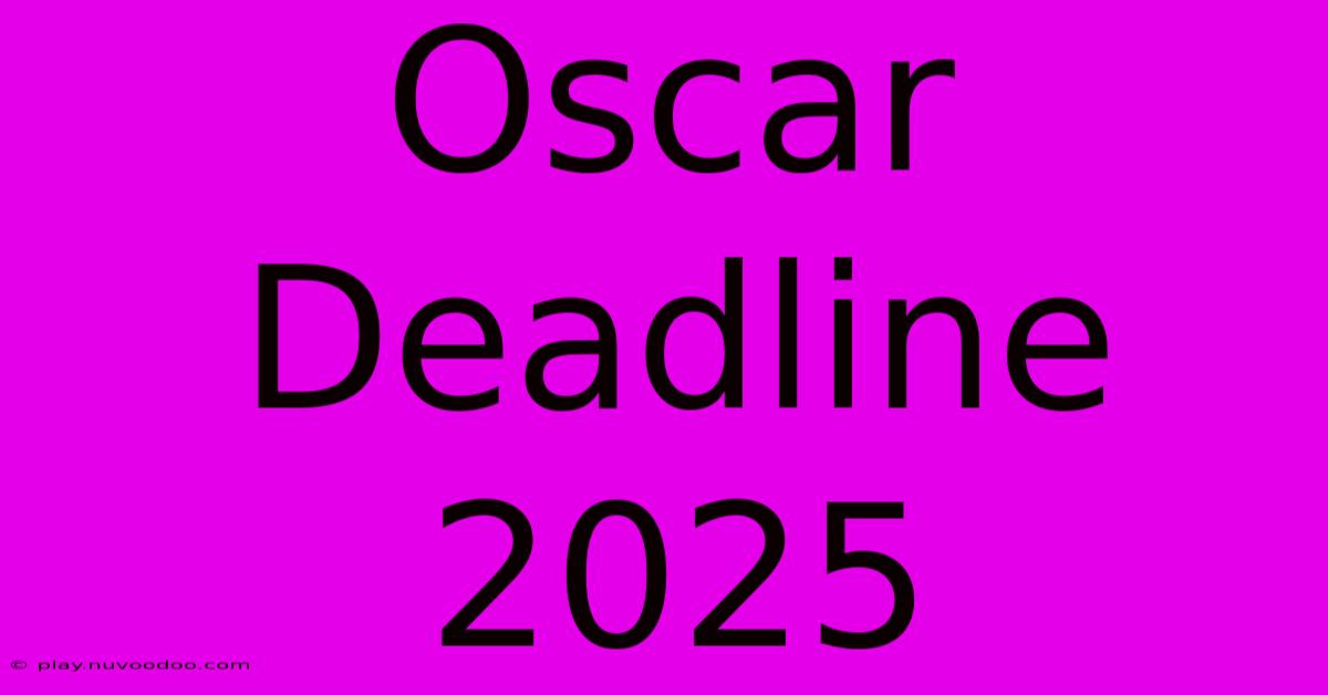 Oscar Deadline 2025