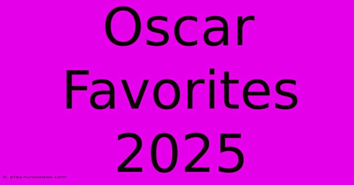 Oscar Favorites 2025