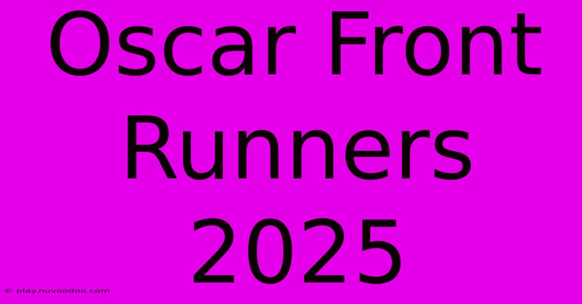 Oscar Front Runners 2025