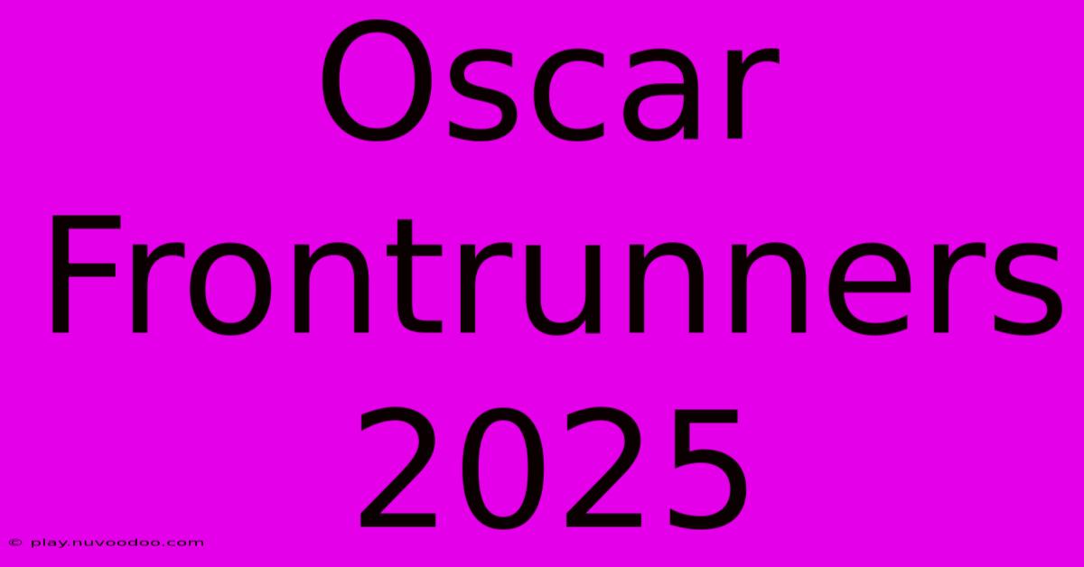 Oscar Frontrunners 2025