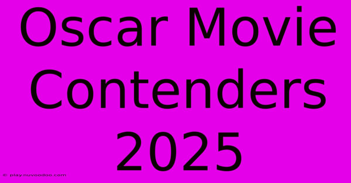 Oscar Movie Contenders 2025