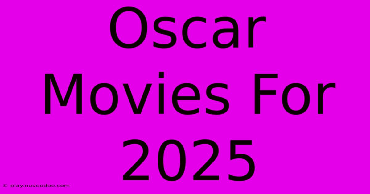 Oscar Movies For 2025