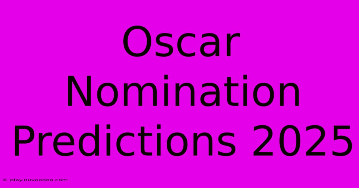 Oscar Nomination Predictions 2025