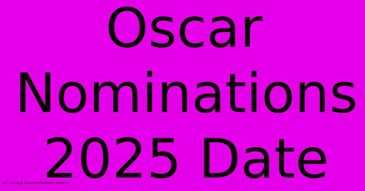 Oscar Nominations 2025 Date