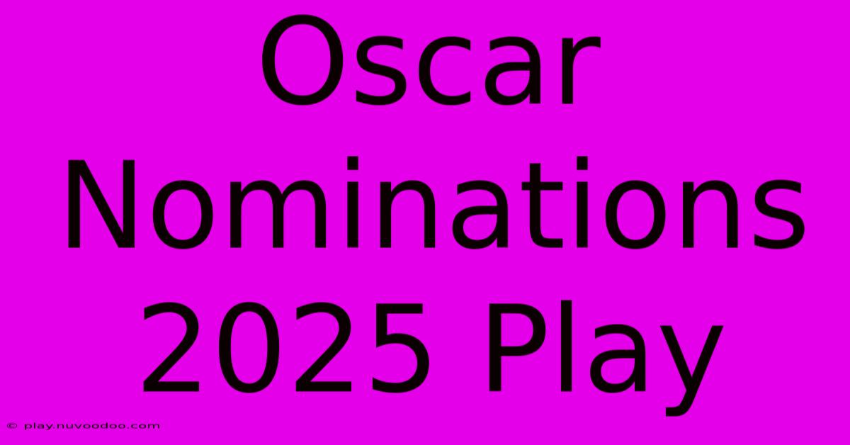 Oscar Nominations 2025 Play