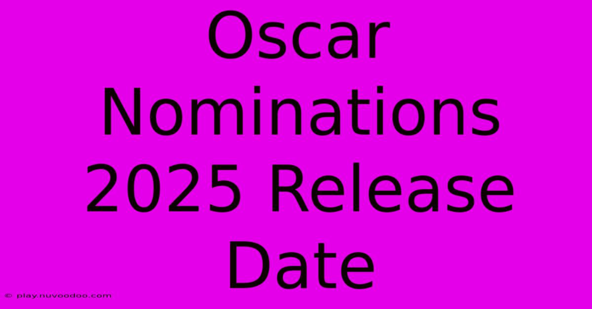 Oscar Nominations 2025 Release Date