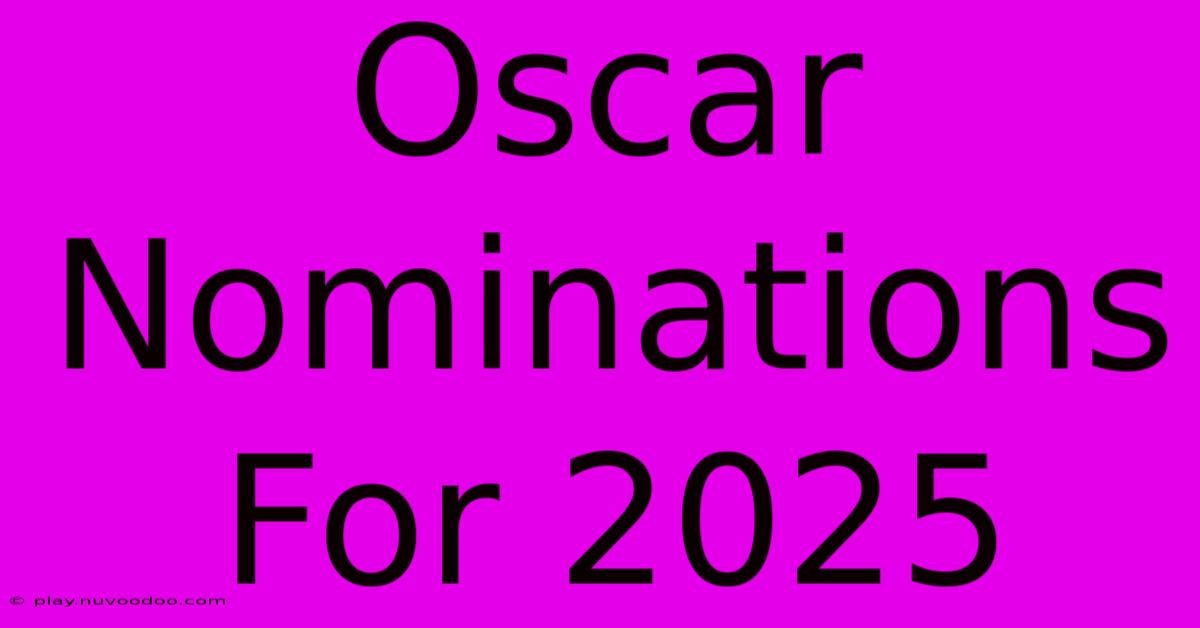 Oscar Nominations For 2025