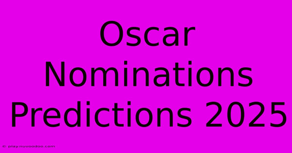 Oscar Nominations Predictions 2025