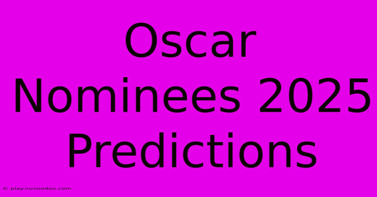 Oscar Nominees 2025 Predictions