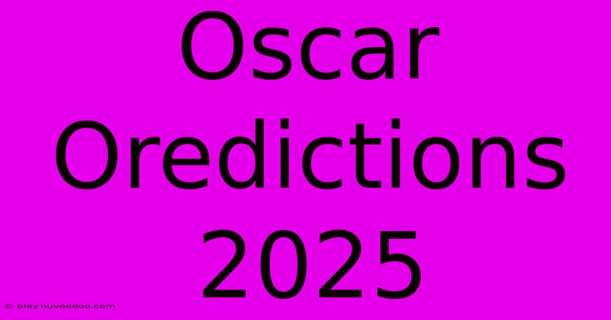 Oscar Oredictions 2025