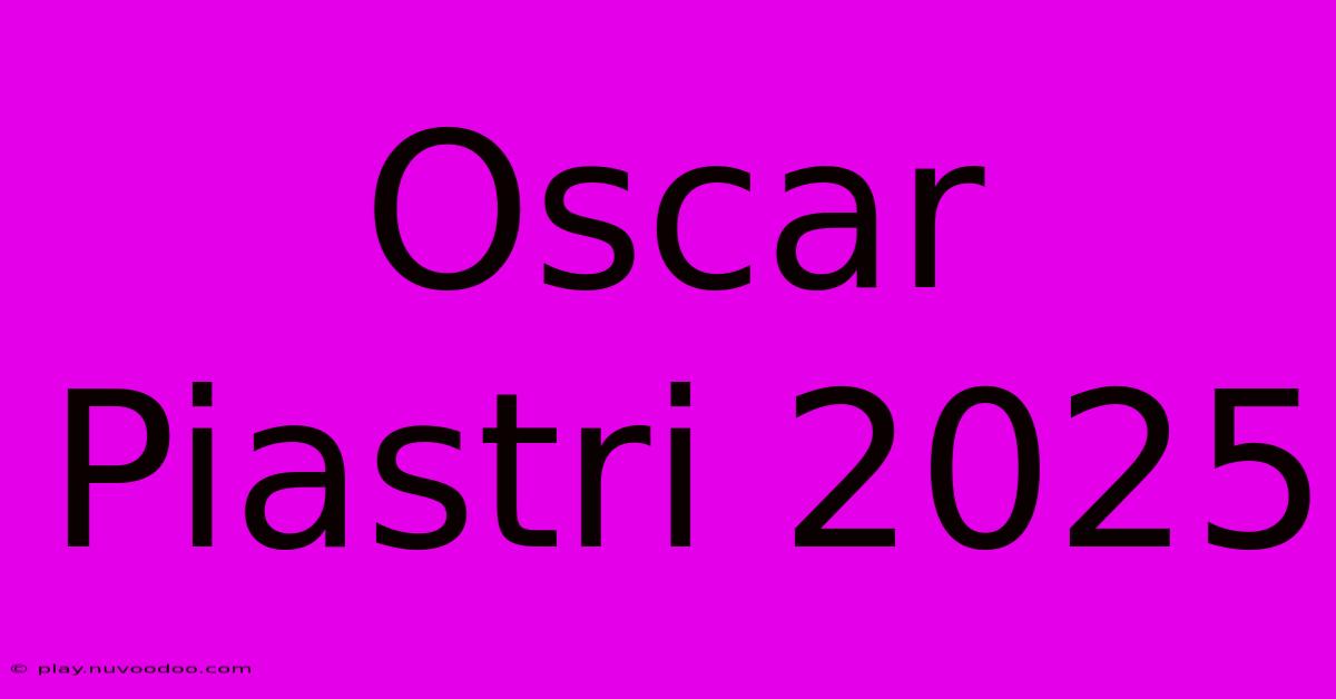 Oscar Piastri 2025