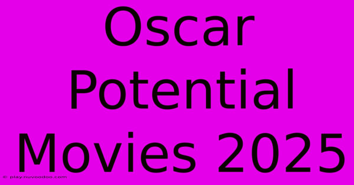 Oscar Potential Movies 2025