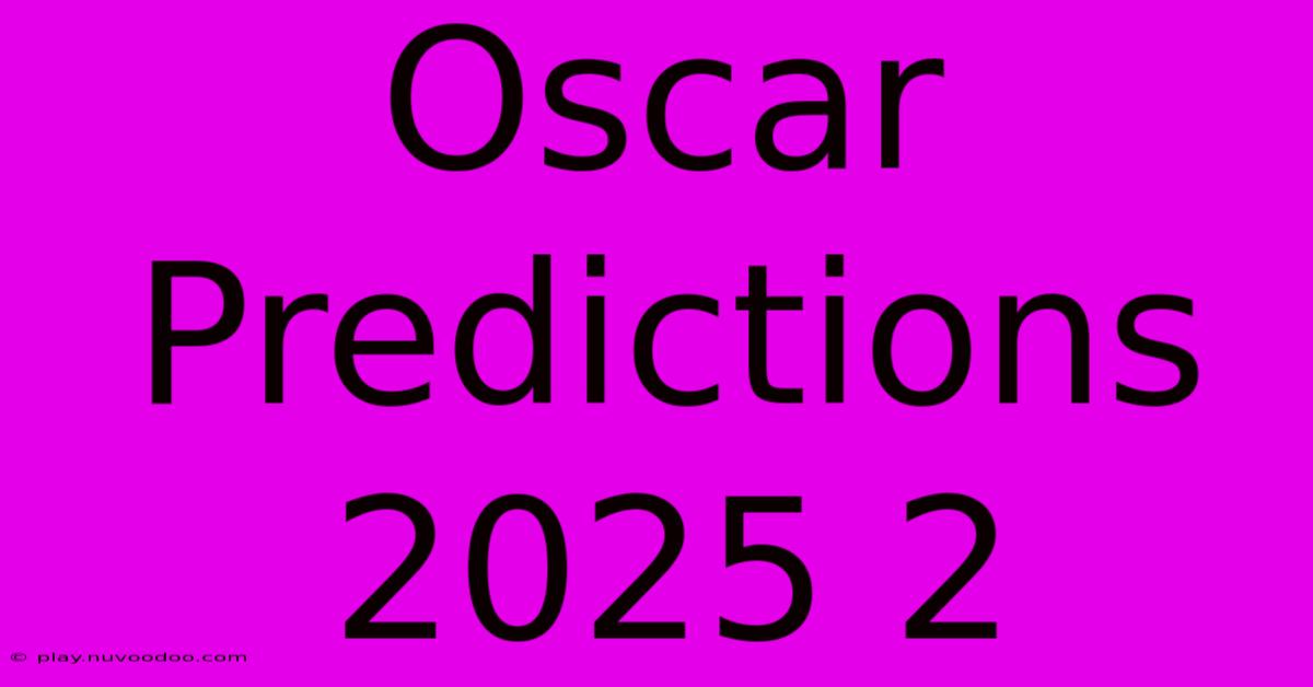 Oscar Predictions 2025 2