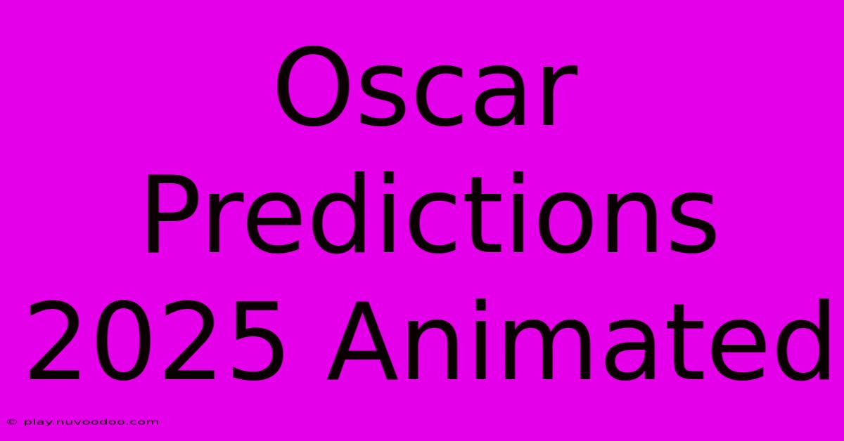 Oscar Predictions 2025 Animated