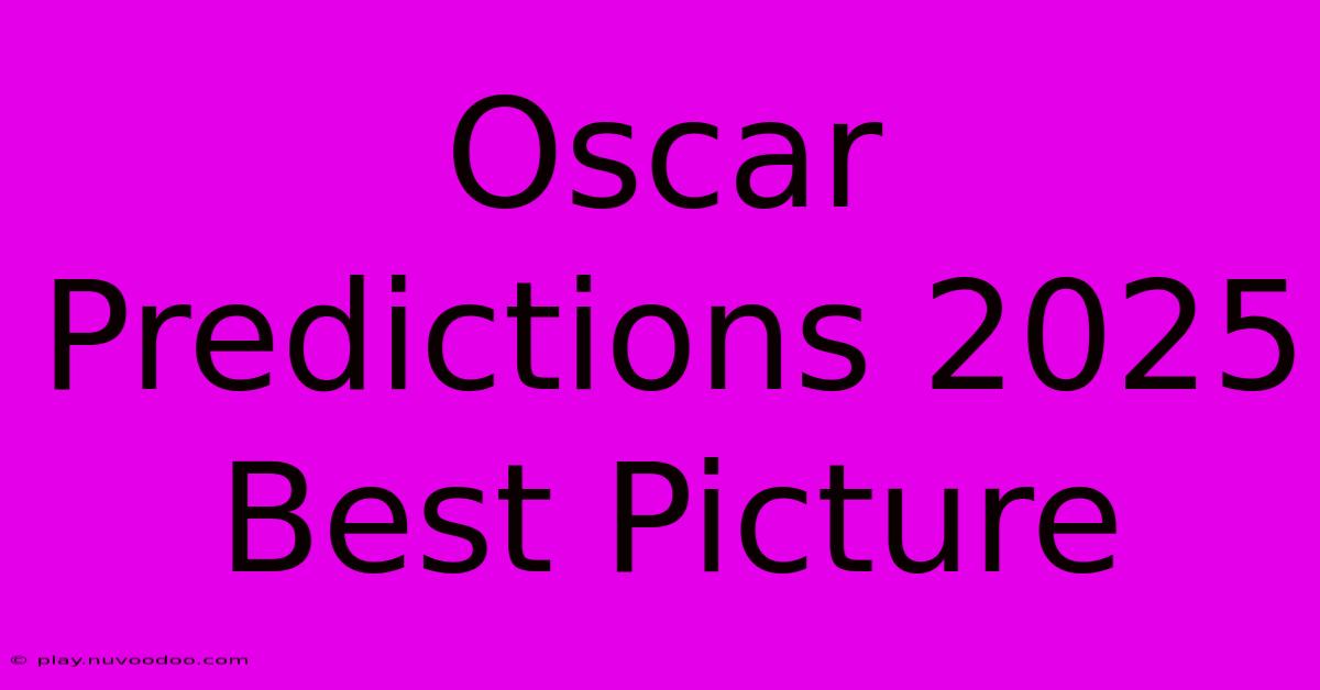 Oscar Predictions 2025 Best Picture