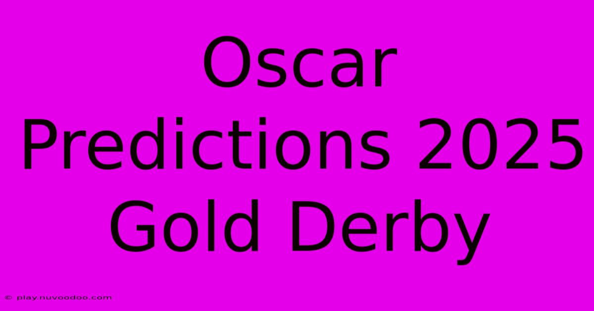 Oscar Predictions 2025 Gold Derby