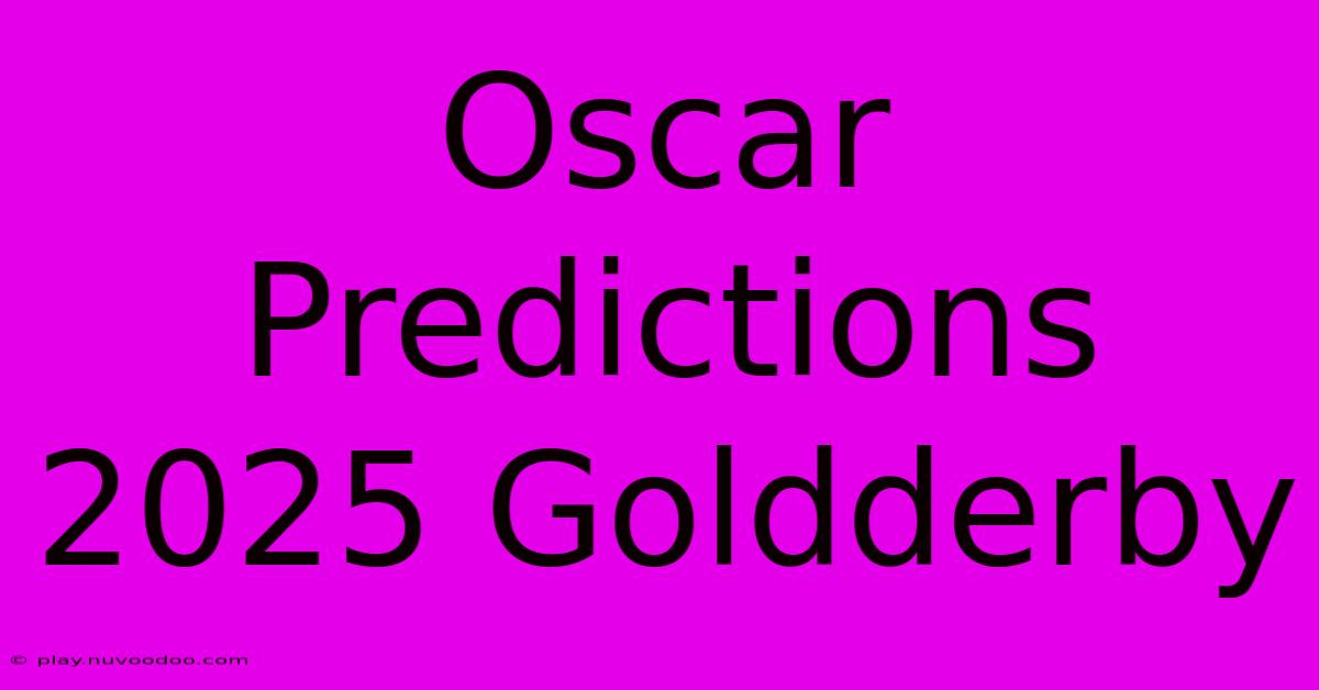 Oscar Predictions 2025 Goldderby