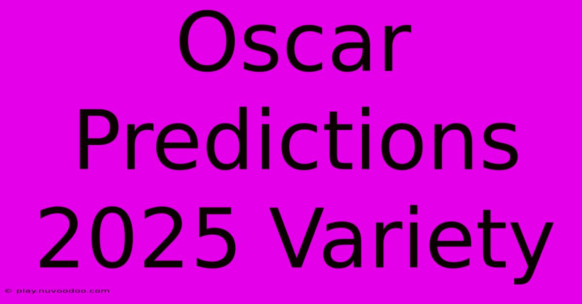 Oscar Predictions 2025 Variety