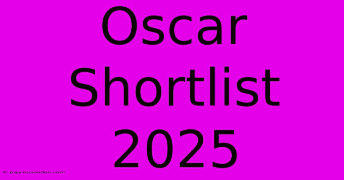 Oscar Shortlist 2025