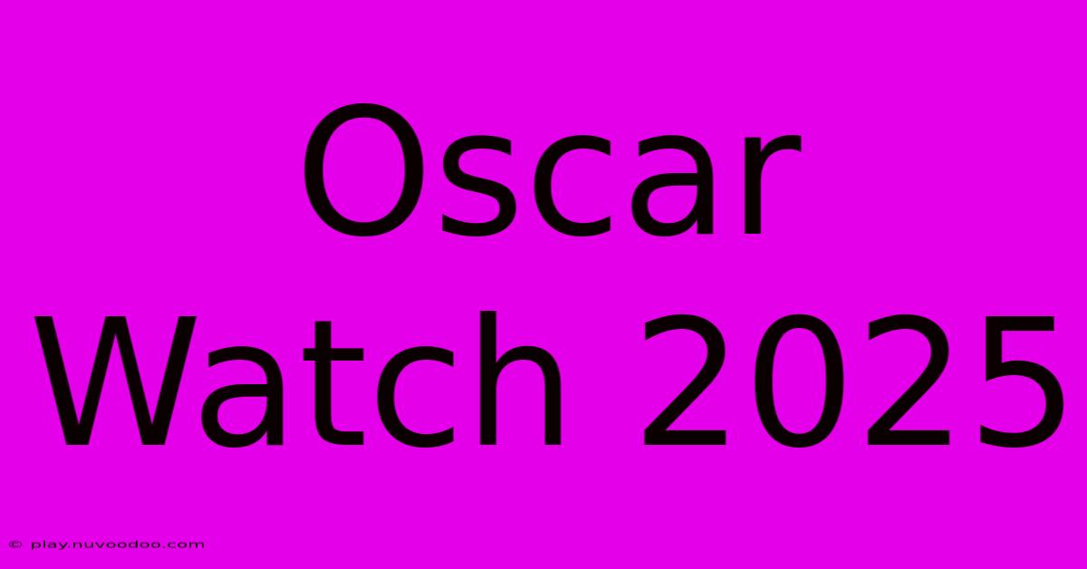 Oscar Watch 2025