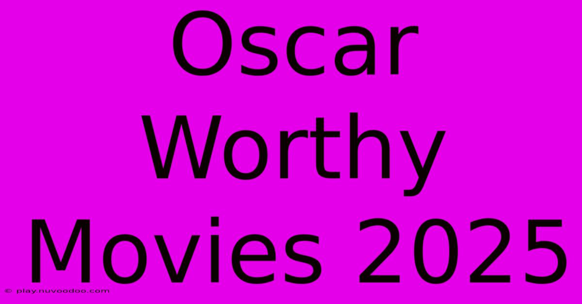 Oscar Worthy Movies 2025