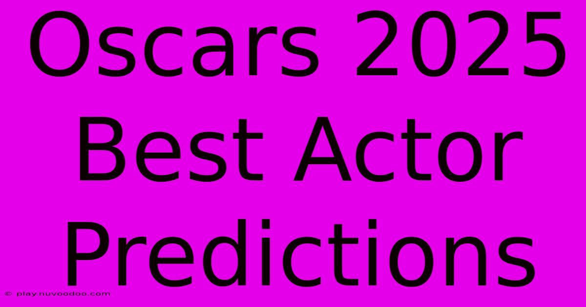 Oscars 2025 Best Actor Predictions