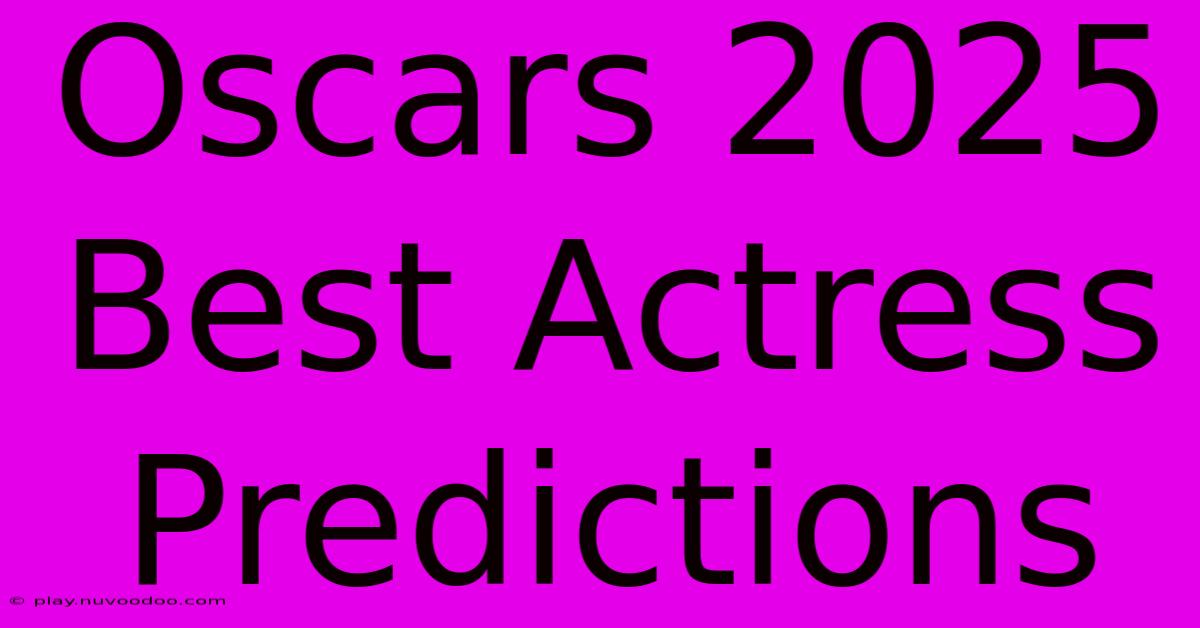 Oscars 2025 Best Actress Predictions