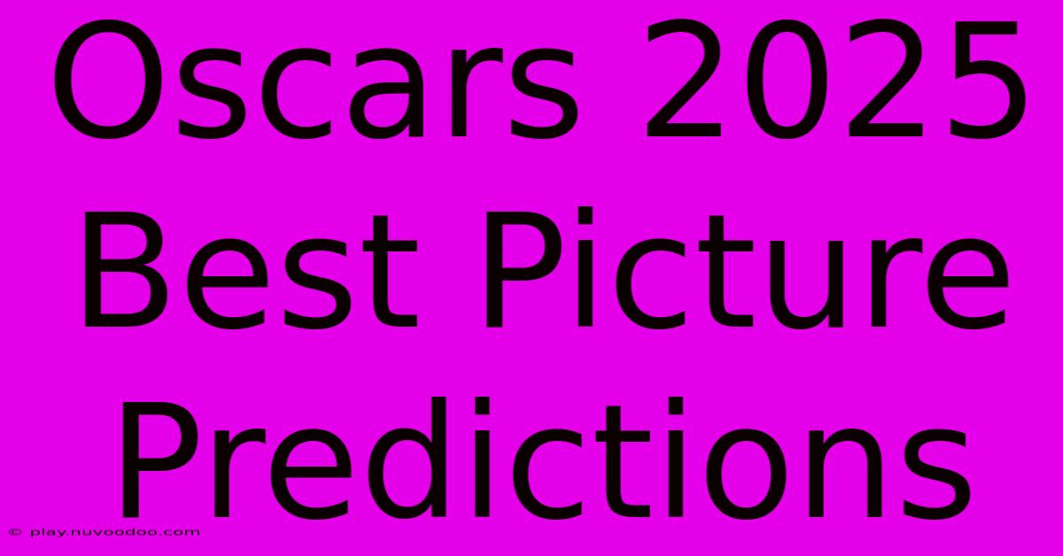 Oscars 2025 Best Picture Predictions