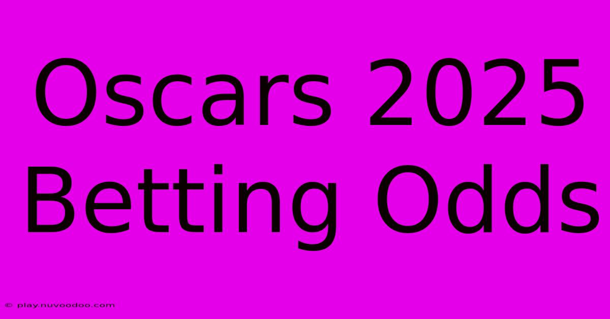 Oscars 2025 Betting Odds